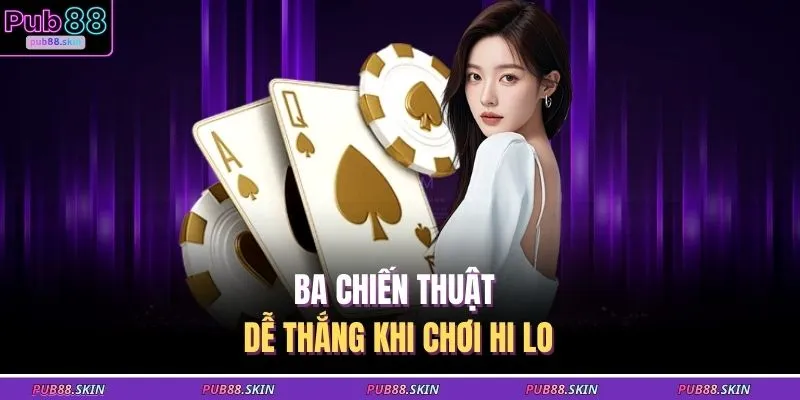 Ba chiến thuật dễ thắng khi chơi Hi Lo