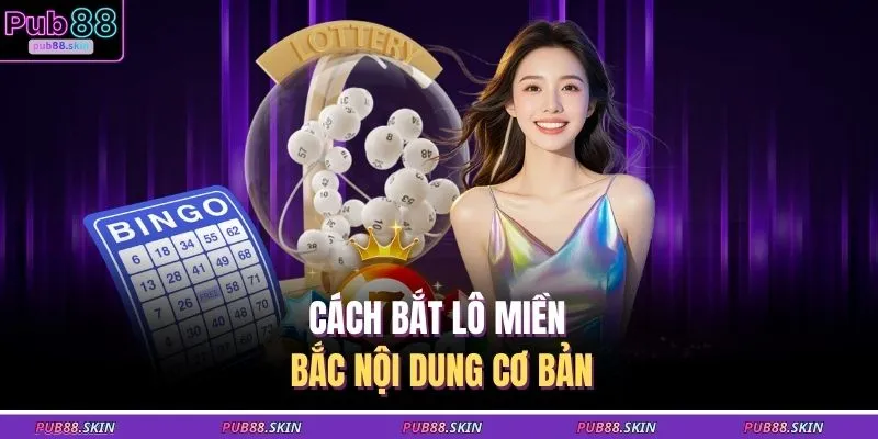 Cách bắt lô miền Bắc nội dung cơ bản
