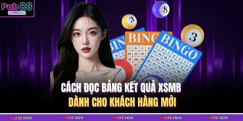 Cách đọc bảng kết quả XSMB dành cho khách hàng mới