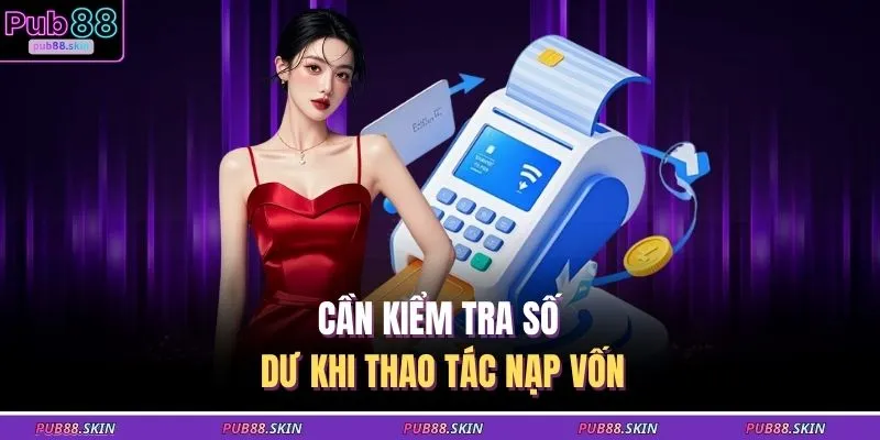 Cần kiểm tra số dư khi thao tác nạp vốn