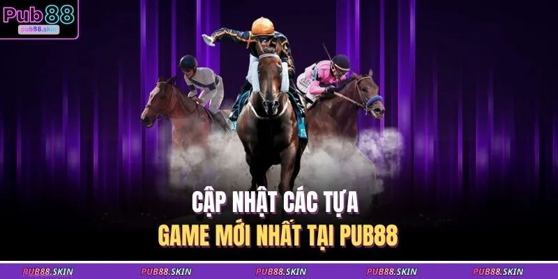 Cập nhật các tựa game mới nhất tại PUB88