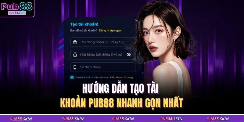 Hướng dẫn tạo tài khoản PUB88 nhanh gọn nhất
