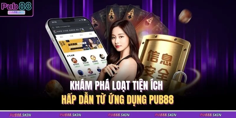 Khám phá loạt tiện ích hấp dẫn từ ứng dụng PUB88