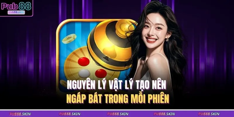 Nguyên lý vật lý tạo nên ngáp bát trong mỗi phiên