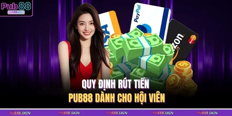 Quy định rút tiền PUB88 dành cho hội viên
