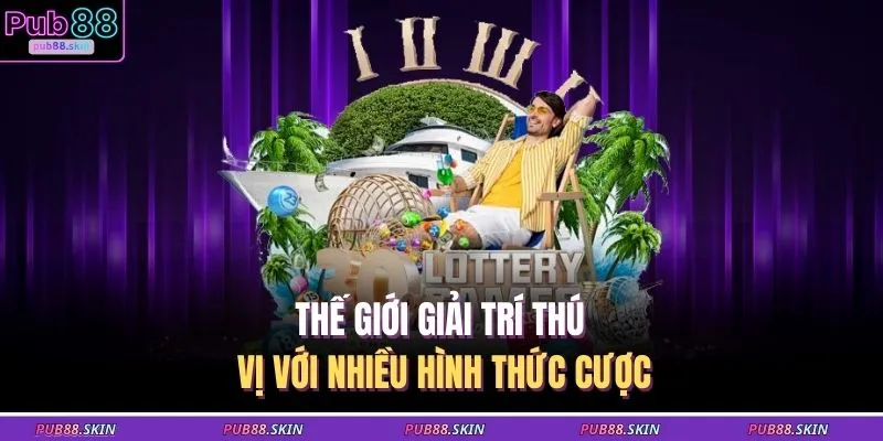 Thế giới giải trí thú vị với nhiều hình thức cược