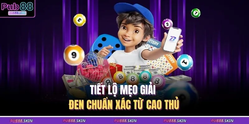 Tiết lộ mẹo giải đen chuẩn xác từ cao thủ