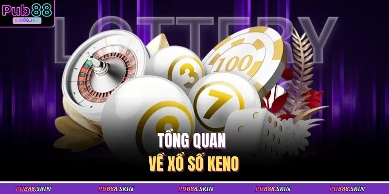 Tổng quan về xổ số Keno