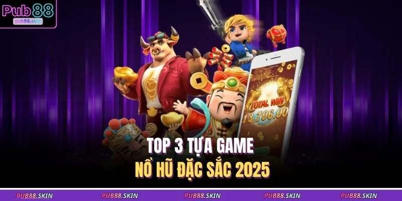 Top 3 tựa game nổ hũ đặc sắc 2025