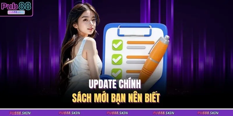 Update chính sách mới bạn nên biết