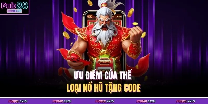 Ưu điểm của thể loại nổ hũ tặng code